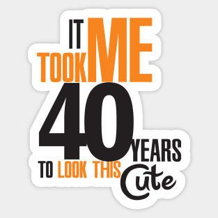 It took me 40 years Sticker